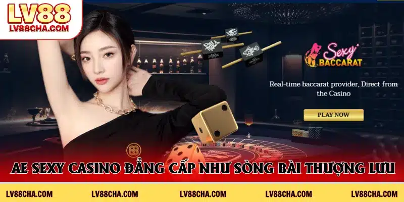 AE Sexy Casino đẳng cấp như sòng bài thượng lưu