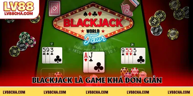 Blackjack là game khá đơn giản