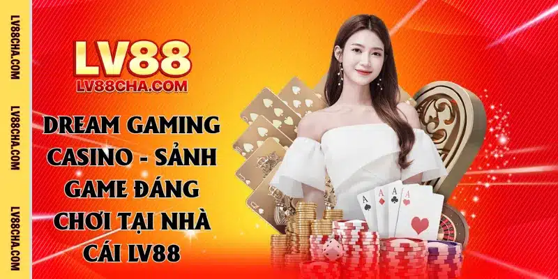 Dream gaming casino thuộc sảnh game hot