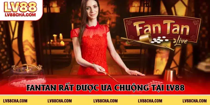 Fantan rất được ưa chuộng tại LV88