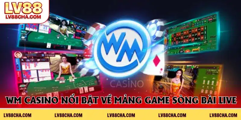 WM Casino nổi bật về mảng game sòng bài live